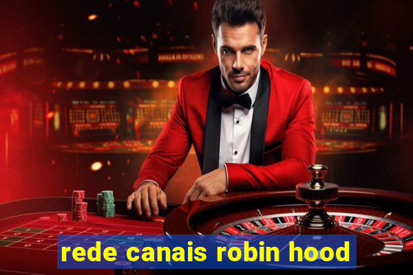 rede canais robin hood